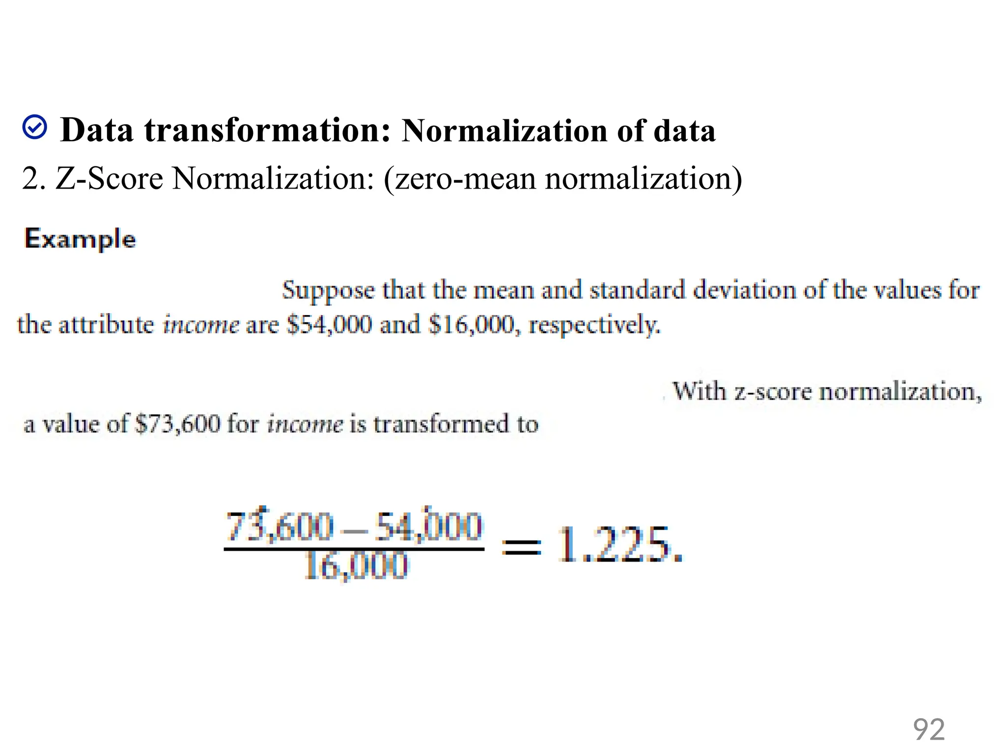 Data transformation: Normalization of data
2. Z-Score Normalization: (zero-mean normalization)
92
 