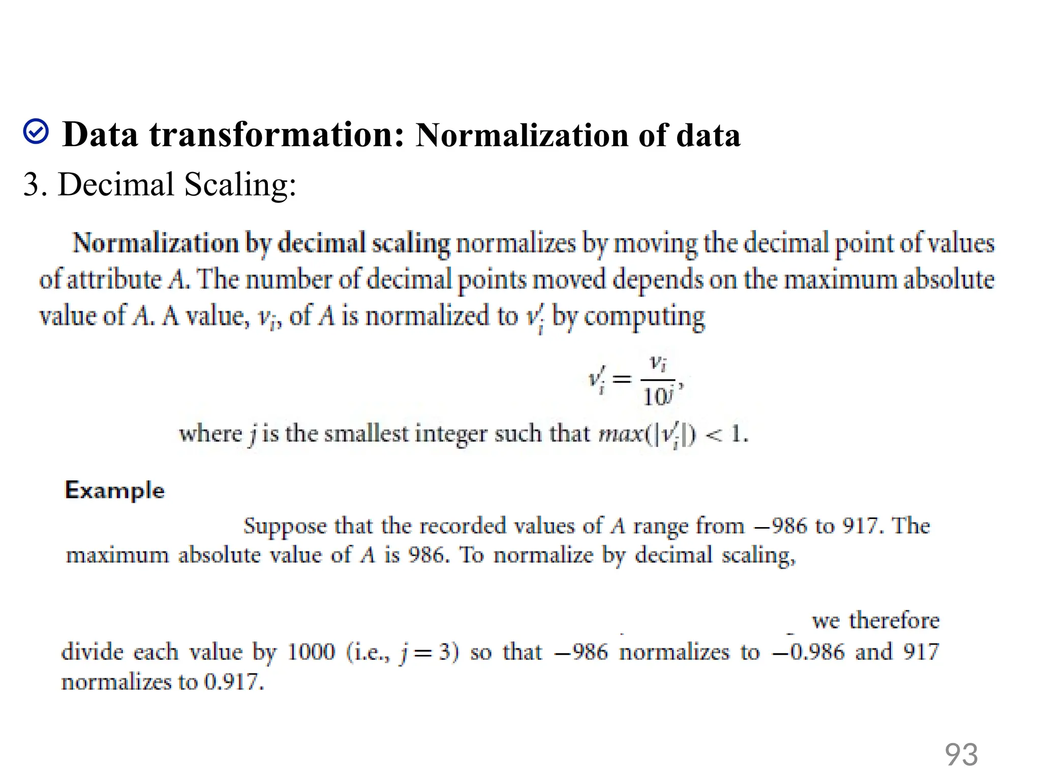 Data transformation: Normalization of data
3. Decimal Scaling:
93
 