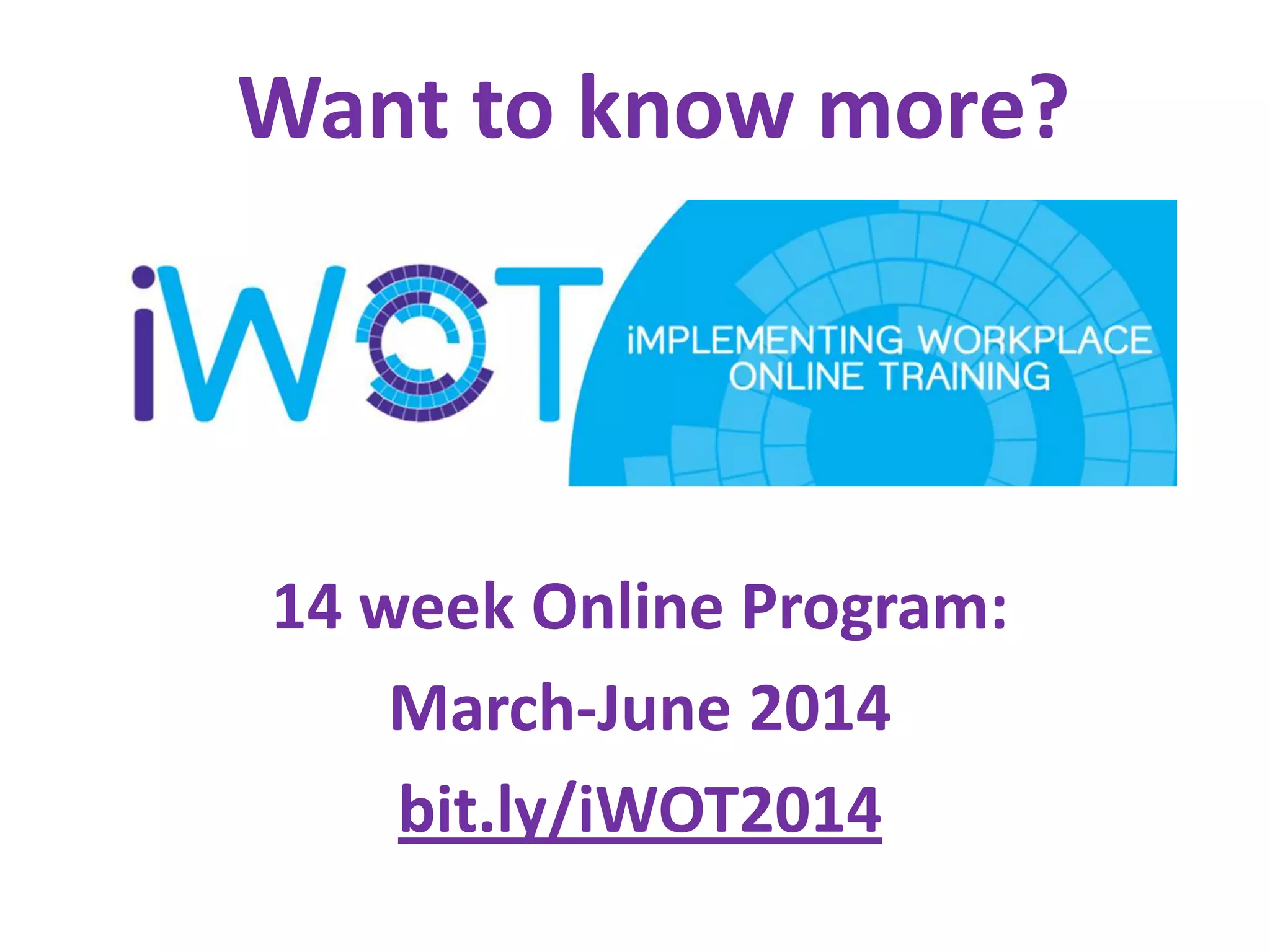 Want to know more?

14 week Online Program:
March-June 2014
bit.ly/iWOT2014

 