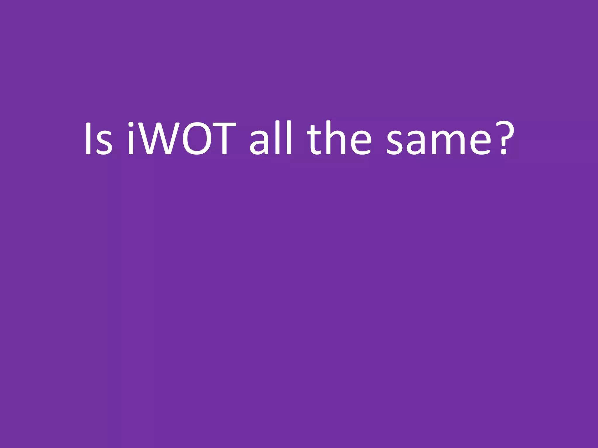 Is iWOT all the same?

 