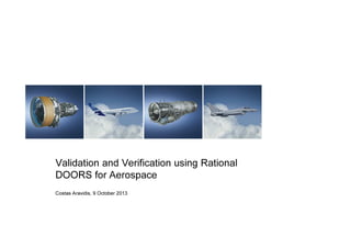 Validation and Verification using Rational
DOORS for Aerospace
Costas Aravidis, 9 October 2013

 