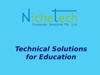 Technical Solutions
for Education
 