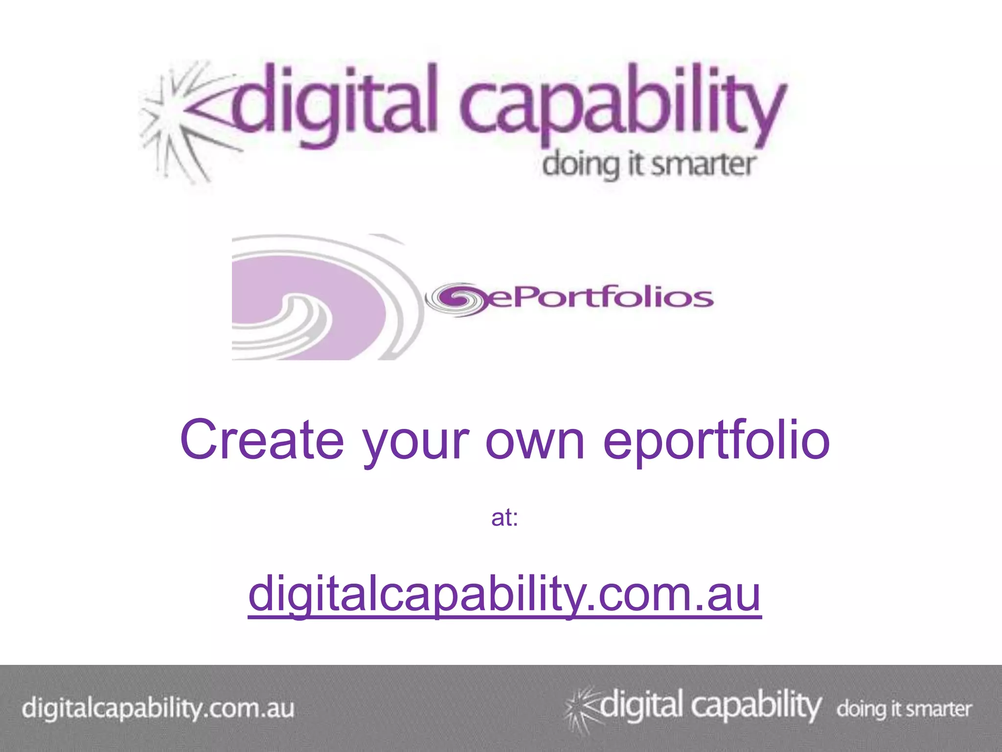 Create your own eportfolio
             at:


  digitalcapability.com.au
 