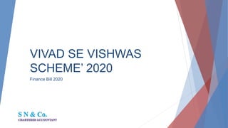 VIVAD SE VISHWAS
SCHEME’ 2020
Finance Bill 2020
 