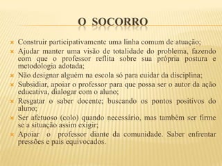 Segundo Aquino “estamos em outro tempo e precisamos estabelecer outras relações”. O aluno precisa ser considerado no meio ou momento histórico em que está inserido.  O aluno que não está integrado ao processo ensino aprendizagem passa apresentar comportamentos que causam preocupação à escola são manifestações que surgem na forma de agitação ou, contrária a ela, comportamentos de apatia e descomprometimento.