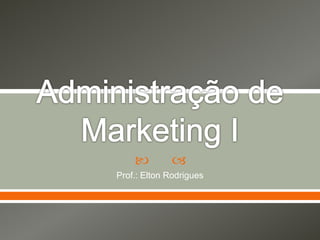   
Prof.: Elton Rodrigues 
