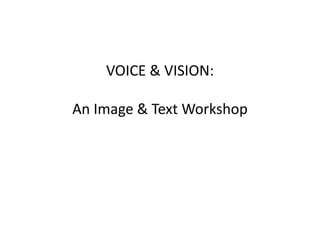 VOICE & VISION:
An Image & Text Workshop
 