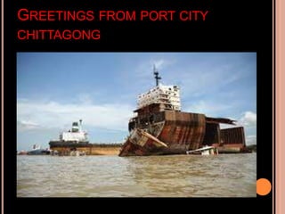GREETINGS FROM PORT CITY
CHITTAGONG
 