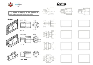 2 – Complete os retângulos ao lado aplicando um
corte total e meio corte conforme o modelo
Cortes
 