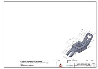 13 - Desenhar com oauxilio dos instrumentos:
• Aplicar os conceito de vista auxiliar para representar a peça
• Cotar
• Utilizar escala se necessário
Aluno: Unidade: Curso/Turma: Data: Escala:
DESENHOTÉCNICO/ CADDESENHOTÉCNICO/ CAD
Diedro:
Exercício: Revisão
 