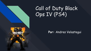 Call of Duty Black
Ops IV (PS4)
Por: Andres Velastegui
 