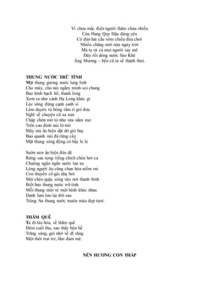 Vì chưa mắc điện người thăm chưa nhiều
Cửa Hang Quy Hậu đáng yêu
Có đàn hải cẩu sớm chiều đùa chơi
Nhiều chăng mới nửa ngày trời
Mà ta và cả mọi người say mê
Đây rồi dòng nước Sào Khê
Áng Mương – bến cũ ta về thảnh thơi.
THUNG NƯỚC TRỮ TÌNH
Mặt thung gương nước lung linh
Cho mây, cho núi ngắm mình soi chung
Bao hình bạch hổ, thanh long
Xem ra như cảnh Hạ Long khác gì
Lộc vừng đứng cạnh sanh si
Làm duyên rủ bóng rầm rì gió đưa
Nghĩ về chuyện cũ xa xưa
Chập chờn mờ tỏ như vừa nằm mơ
Trên cao đỉnh núi lờ mờ
Mây mù ẩn hiện dật dờ gió bay
Bao quanh núi đá rừng cây
Mặt thung sóng động có bầy le le
Sườn non ẩn hiện đàn dê
Rừng sau vọng tiếng chích chòe hót ca
Chuông ngân ngấn nước lan xa
Lòng người âu cũng chan hòa niềm vui
Con thuyền cô gái nhẹ bơi
Mái chèo quậy sóng vào nơi thanh bình
Biết bao thung nước trữ tình
Mỗi thung một vẻ một hình khác nhau
Danh lam lưu lại đời sau
Tràng An thung nước muôn màu đẹp tươi.
THĂM QUÊ
Ta đi tàu hỏa, về thăm quê
Đêm cuối thu, sao thấy bộn bề
Trăng sáng, gợi nhớ về dĩ vãng
Một thời trai trẻ, lắm đam mê.
NÉN HƯƠNG CON THẮP
 
