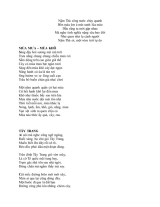Nậm Thà sông nước chảy quanh
Bốn màu êm ả mát xanh lúa màu
Dẫu rằng ta mới gặp nhau
Mà nghe tình nghĩa nặng sâu bao đời
Như quen như lạ cảnh người
Nậm Thà ơi, một vòm trời tự do
MÙA MƯA – MÙA KHÔ
Sáng dậy hơi sương mịt mù trời
Trưa nắng chang chang chiều mưa rơi
Sấm động trên cao giòn giã thế
Cây cỏ mùa mưa bạt ngàn tươi
Sáng đến mùa khô cây dụt ngọn
Nắng hanh cỏ úa lá tàn rơi
Ong bướm vo ve lòng suối cạn
Trâu bò buồn chán giả nhai chơi
Một năm quanh quẩn có hai mùa
Cứ hết hanh khô lại đến mưa
Khô như thuốc bắc sao trên lửa
Mưa như nước dội mái tôn nhà
Thời tiết mỗi nơi, mùa khác lạ
Nóng, lạnh, ẩm, khô, gió, nắng, mưa
Vạn vật sinh ra quen chịu cả
Mùa nào thức ấy quả, cây, rau.
TÂY TRANG
Ai nói mà nghe cũng ngỡ ngàng,
Ruồi vàng, bọ chó gió Tây Trang,
Muốn biết lên đây rồi sẽ rõ,
Đèo dốc phải đâu một đoạn đàng.
Trên đỉnh Tây Trang gió vờn mây,
Lá cờ Tổ quốc mãi tung bay,
Trạm gác nhà tôn sau nhà ngói,
Dừng chân mà ngắm thấy mà say.
Cột mốc đường biên mới mới xây,
Nhìn ai qua lại cũng dừng đây.
Một bước đi qua là đất bạn
Đường rừng phủ kín những chòm cây.
 