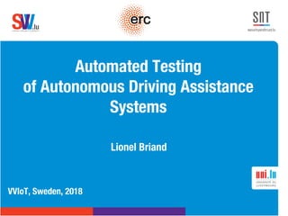 .lusoftware veriﬁcation & validation
VVS
Automated Testing
of Autonomous Driving Assistance
Systems
Lionel Briand
VVIoT, Sweden, 2018
 