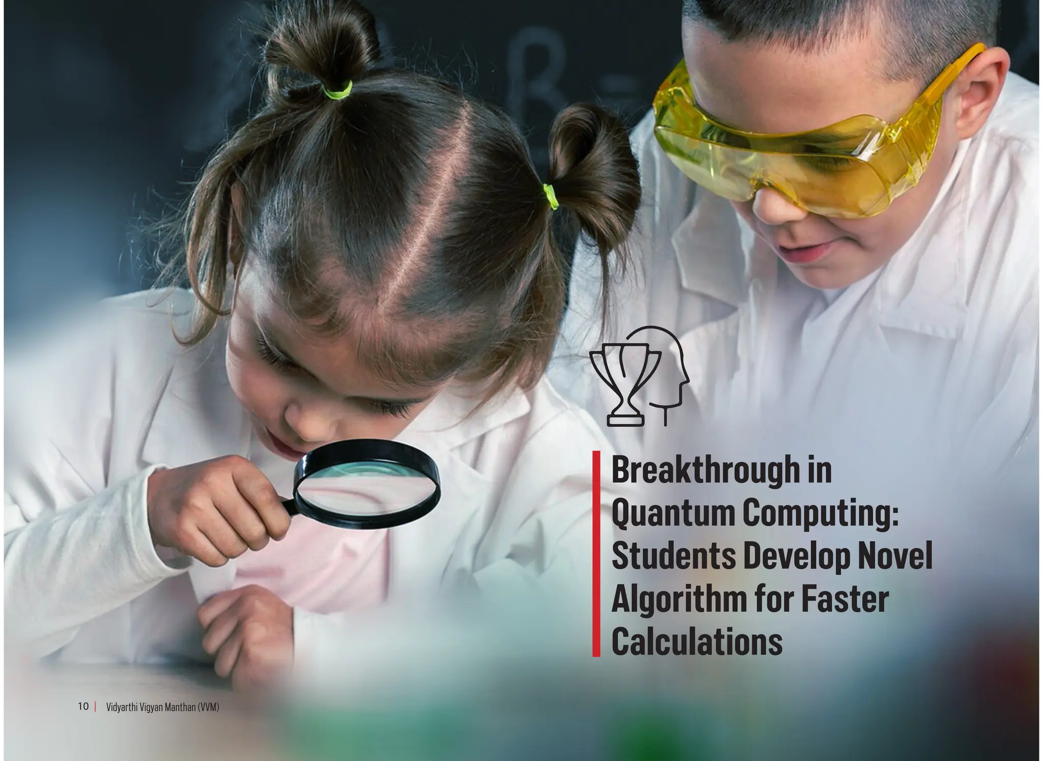 Breakthrough in
Quantum Computing:
Students Develop Novel
Algorithm for Faster
Calculations
10 Vidyarthi Vigyan Manthan (VVM)
 