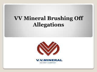 VV Mineral Brushing Off
Allegations
 