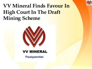 VV Mineral Finds Favour In
High Court In The Draft
Mining Scheme
 