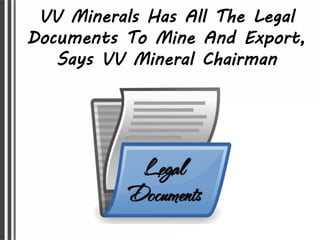 VV Minerals Has All The Legal
Documents To Mine And Export,
Says VV Mineral Chairman
 