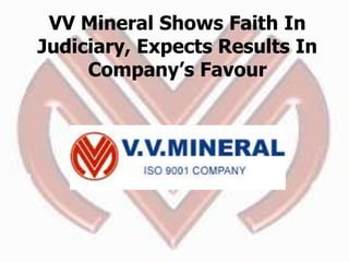 VV Mineral Shows Faith In
Judiciary, Expects Results In
Company’s Favour
 