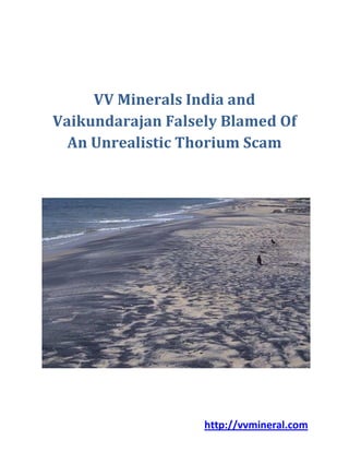 http://vvmineral.com
VV Minerals India and
Vaikundarajan Falsely Blamed Of
An Unrealistic Thorium Scam
 
