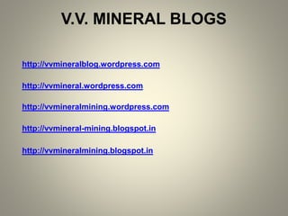 V.V. MINERAL BLOGS
http://vvmineralblog.wordpress.com
http://vvmineral.wordpress.com
http://vvmineralmining.wordpress.com
http://vvmineral-mining.blogspot.in
http://vvmineralmining.blogspot.in
 