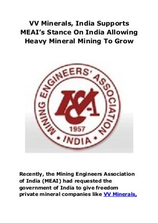 VV Minerals, India Supports
MEAI’s Stance On India Allowing
Heavy Mineral Mining To Grow
Recently, the Mining Engineers Association
of India (MEAI) had requested the
government of India to give freedom
private mineral companies like VV Minerals,
 
