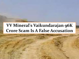 VV Mineral's Vaikundarajan 96K
Crore Scam Is A False Accusation
 