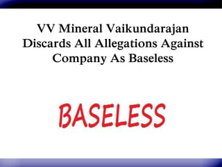 VV Mineral Vaikundarajan
Discards All Allegations Against
Company As Baseless
 