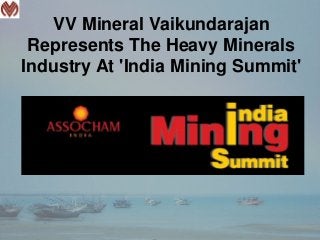 VV Mineral Vaikundarajan
Represents The Heavy Minerals
Industry At 'India Mining Summit'
 