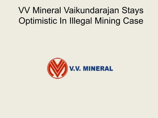 VV Mineral Vaikundarajan Stays
Optimistic In Illegal Mining Case
 