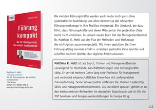 11 
Matthias K. Hettl 
Führung kompakt 
Die 15 Führungstools, die wirklich 
funktionieren 
224 Seiten 
ISBN 978-3-86980-258-9 
www.BusinessVillage.de/bl/944 
Die meisten Führungskräfte werden auch heute noch ganz ohne 
systematische Ausbildung und ohne Kenntnisse der relevanten 
Führungswerkzeuge in ihre Position eingesetzt. Ein Umstand, der dazu 
führt, dass Führungskräfte und deren Mitarbeiter die gesteckten Ziele 
meist nicht erreichen. In seinem neuen Buch hat der Managementberater 
Dr. Matthias K. Hettl aus der Flut der Methoden und Werkzeuge 
die wichtigsten zusammengestellt. Mit ihnen gestalten Sie Ihren 
Führungsalltag maximal effektiv, erreichen gesteckte Ziele leichter und 
schaffen deutlich leichter das tägliche Arbeitsvolumen. 
Matthias K. Hettl ist als Coach, Trainer und Managementberater 
vorwiegend für Vorstände, Geschäftsführungen und Führungskräfte 
tätig. Er vertrat mehrere Jahre lang eine Professur für Management 
und verbindet wissenschaftliches Know-how mit umfangreicher 
Praxiserfahrung. Seine Schwerpunkte umfassen die Themen Leadership 
Skills und Managementkompetenzen. Als ›excellent speaker‹ gehört er zu 
den bedeutendsten Referenten im deutschen Sprachraum und ist für die 
TOP Seminar- und Kongressveranstaltungen in Europa tätig. 
 