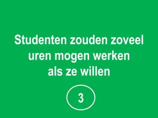 Studenten zouden zoveel
  uren mogen werken
      als ze willen

           3
 
