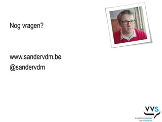 Nog vragen?



www.sandervdm.be
@sandervdm
 