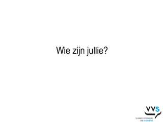 Wie zijn jullie?
 
