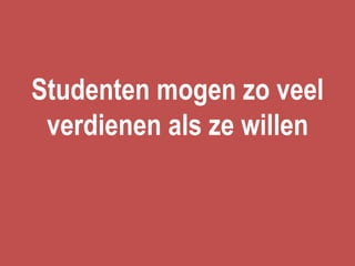 Studenten mogen zo veel
 verdienen als ze willen
 
