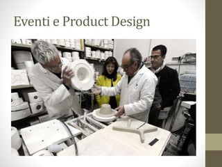 Eventi e Product Design
 