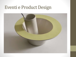 Eventi e Product Design
 