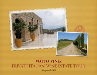 Votto Vines
Private Italian Wine Estate Tour
            Scrapbook 2010
 