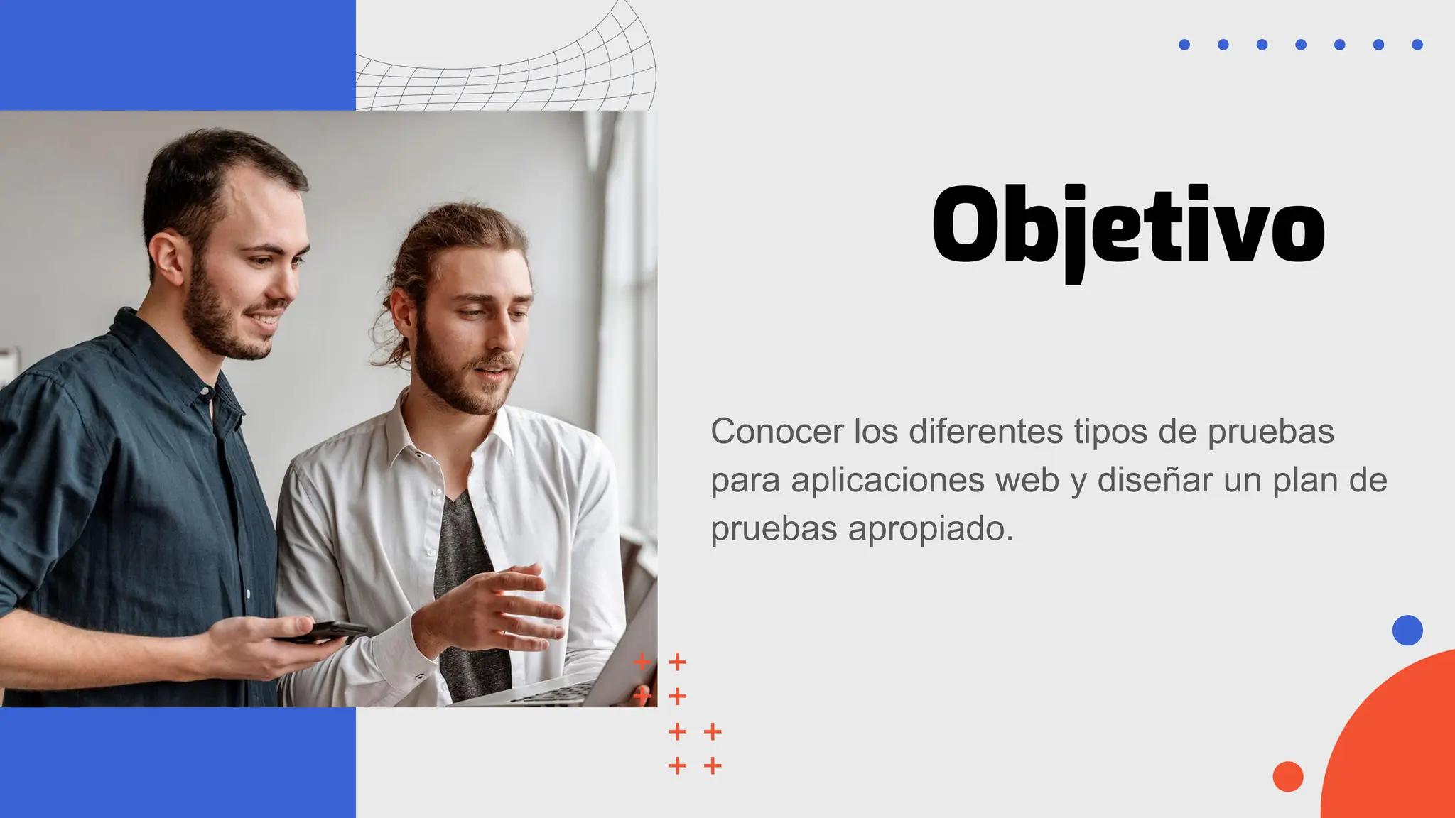 Objetivo
Conocer los diferentes tipos de pruebas
para aplicaciones web y diseñar un plan de
pruebas apropiado.
 