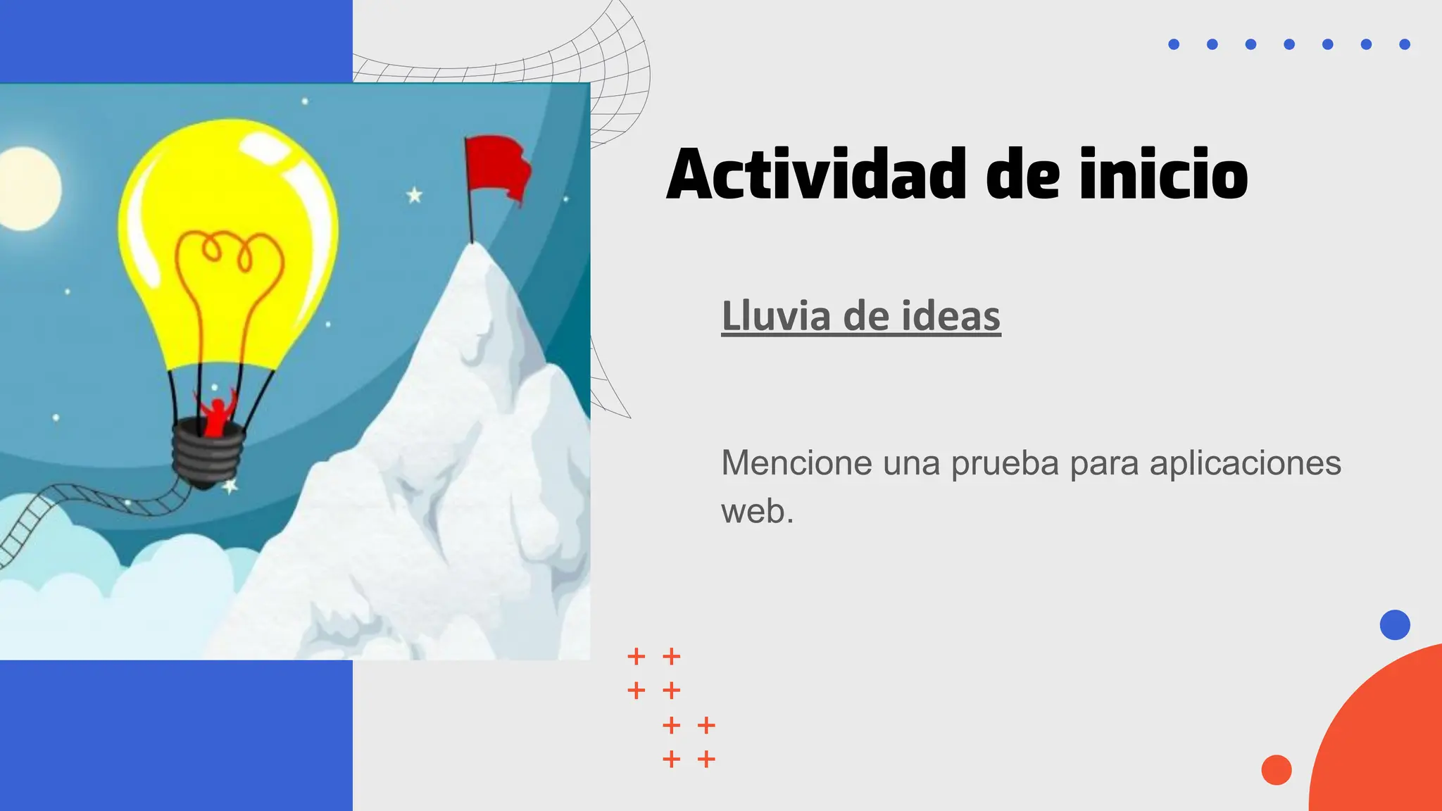 Actividad de inicio
Lluvia de ideas
Mencione una prueba para aplicaciones
web.
 