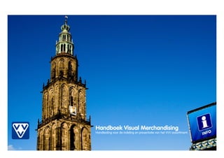Handboek Visual Merchandising
Handleiding voor de indeling en presentatie van het VVV assortiment.
 