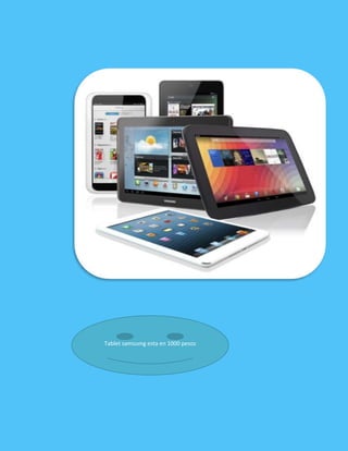 Tablet samsumg esta en 1000 pesos
 