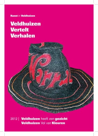 Veldhuizen
Vertelt
Verhalen
Kunst in Veldhuizen
2012 | 	Veldhuizen heeft een gezicht
	 Veldhuizen Vol van Kleuren
 