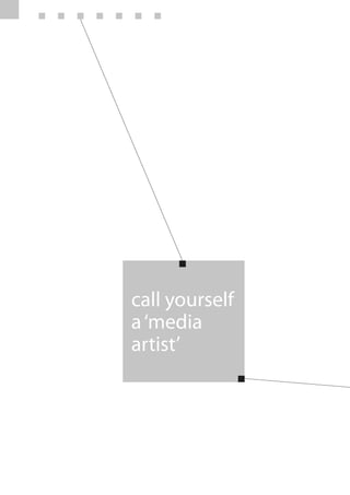 call yourself
a ‘media
artist’
 