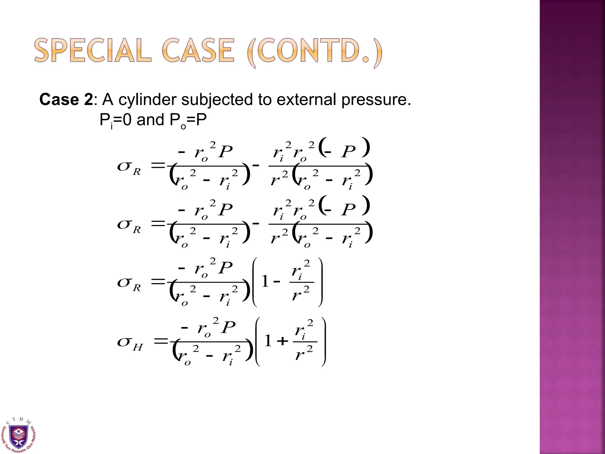 Case 2: A cylinder subjected to external pressure.
Pi=0 and Po=P
 
 
 
 
 
 
 
  



































2
2
2
2
2
2
2
2
2
2
2
2
2
2
2
2
2
2
2
2
2
2
2
2
2
2
1
1
r
r
r
r
P
r
r
r
r
r
P
r
r
r
r
P
r
r
r
r
P
r
r
r
r
P
r
r
r
r
P
r
i
i
o
o
H
i
i
o
o
R
i
o
o
i
i
o
o
R
i
o
o
i
i
o
o
R




 