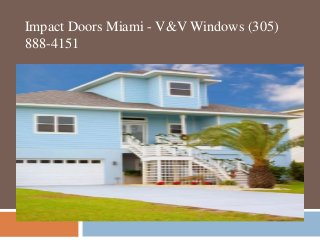 Impact Doors Miami - V&V Windows (305)
888-4151
 