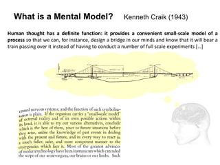 What is a Mental Model? Kenneth Craik (1943)
Human thought has a definite function: it provides a convenient small-scale m...