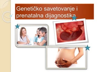 Genetičko savetovanje i
prenatalna dijagnostika
 