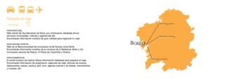 bx
Preparar el viaje
· En la red
www.boiro.org
Web oficial del Ayuntamiento de Boiro con información detallada de los
servicios municipales, noticias y agenda del día.
Encontrarás información turística de gran utilidad para organizar tu viaje.
www.arousa-norte.es
Web de la Mancomunidad de municipios ría de Arousa-zona Norte.
Encontrarás información turística de la comarca de O Barbanza: Boiro y los
municipios vecinos de Rianxo, A Pobra do Caramiñal y Riveira.
www.turgalicia.es
El portal turístico de Galicia ofrece información detallada para preparar el viaje.
Encontrarás información de alojamiento, agencias de viaje, oficinas de turismo,
restaurantes, playas, náutica, golf, ocio, agenda cultural y de fiestas, monumentos
y museos, etc.
 