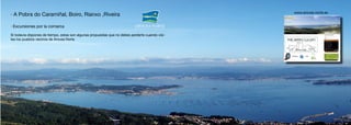 · Excursiones por la comarca
Si todavía dispones de tiempo, estas son algunas propuestas que no debes perderte cuando visi-
tes los pueblos vecinos de Arousa Norte
· A Pobra do Caramiñal, Boiro, Rianxo ,Riveira www.arousa-norte.es
 